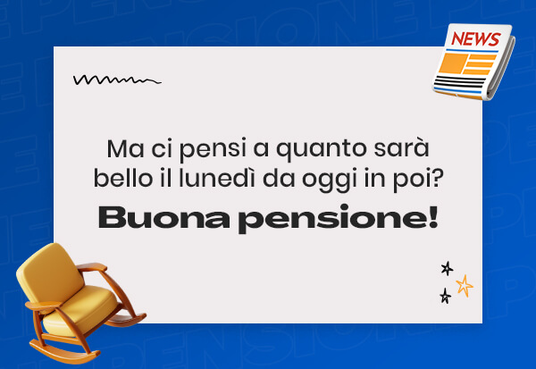 Buona pensione (viva il lunedì)
